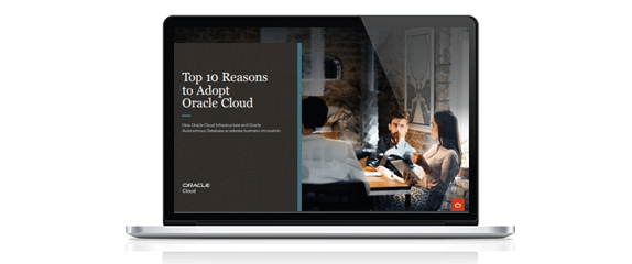 Top 10 Reasons to Adopt Oracle Cloud