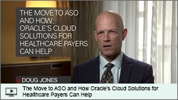 Video: The Move to ASO and How Oracle’s Cloud Solutions for Healthcare Payers Can Help