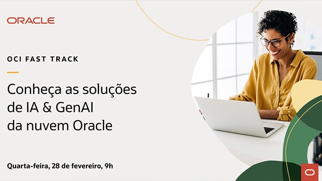 Fast Track: Gere valor e automatize usando as soluções de IA e GenAI da Oracle Cloud