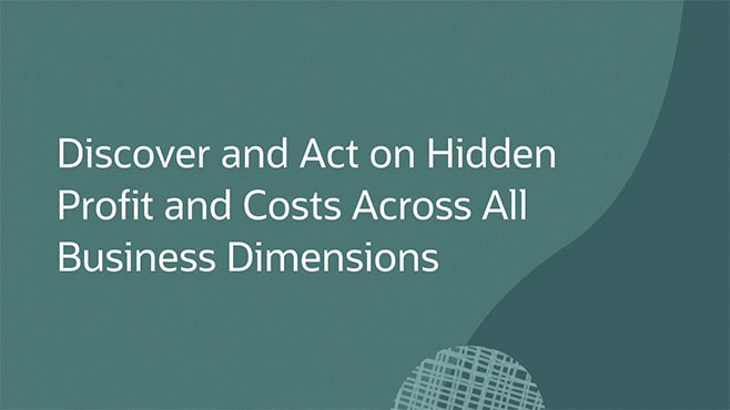 Discover and Act on Hidden Profit and Costs