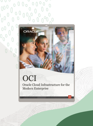 Oracle Cloud Infrastructure (OCI) for the modern enterprise