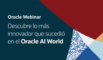 Oracle Webinar: Descubre lo más innovador que sucedió en el Oracle AI World