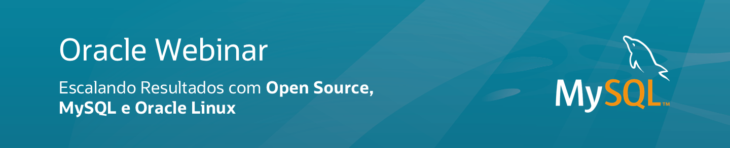 Oracle Webinar Escalando Resultados com Open Source, MySQL e Oracle Linux