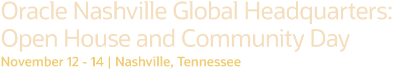 Oracle Nashville Global Headquarters: Open House and Community Day - November 12-14 | Nashville, TN