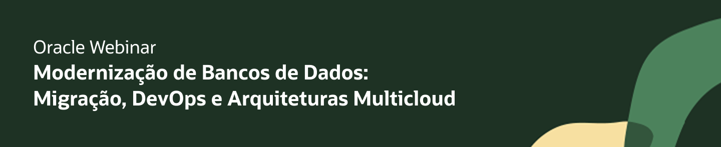 Oracle Webinar Modernização de Bancos de Dados: Migração, DevOps e Arquiteturas Multicloud