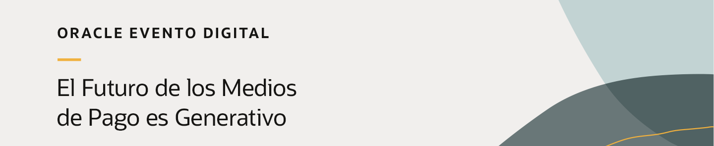 Evento Digital Oracle: El futuro de los medios de pago es generativo