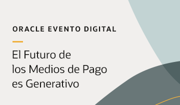 Evento Digital Oracle: El futuro de los medios de pago es generativo
