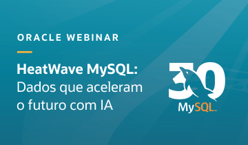 Oracle Webinar HeatWave MySQL: Dados que aceleram o futuro com IA