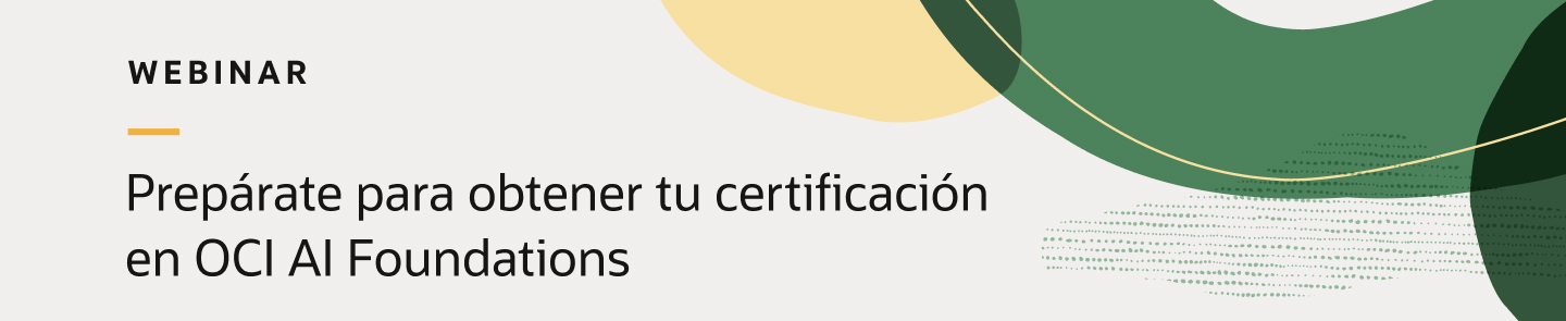 Oracle Webinar: Preparate para obtener tu certificación en OCI AI Foundations