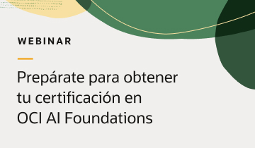 Oracle Webinar: Preparate para obtener tu certificación en OCI AI Foundations
