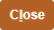 Close